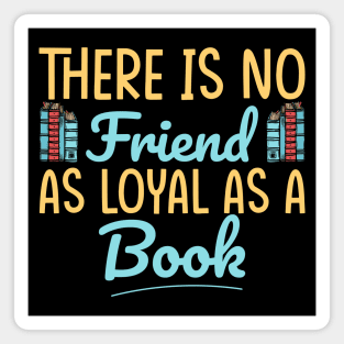 There is no friend as loyal as a book, Book lover, Book gift, Book is my favorite Magnet